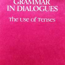 English Grammar in Dialogues. The Use of Tenses, в г.Алматы